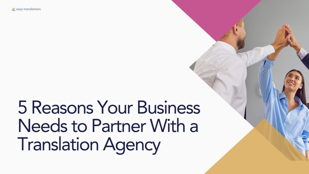 5 Reasons Your Business Needs to Partner With a Translation Agency